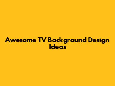Awesome TV Background Design Ideas
