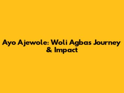 Ayo Ajewole: Woli Agba's Journey & Impact