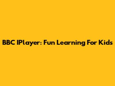 BBC IPlayer: Fun Learning For Kids