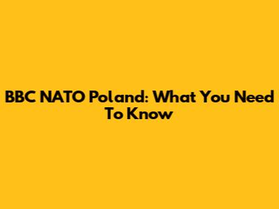 BBC NATO Poland: What You Need To Know