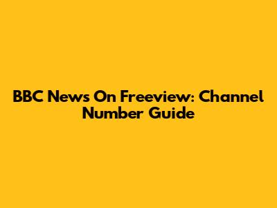 BBC News On Freeview: Channel Number Guide