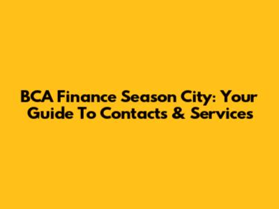 BCA Finance Season City: Your Guide To Contacts & Services