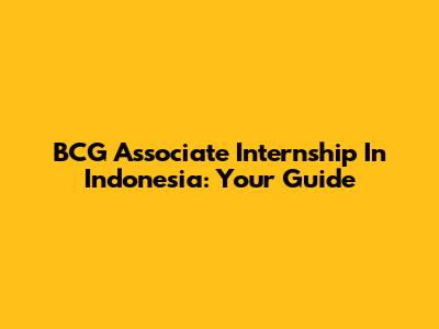 BCG Associate Internship In Indonesia: Your Guide