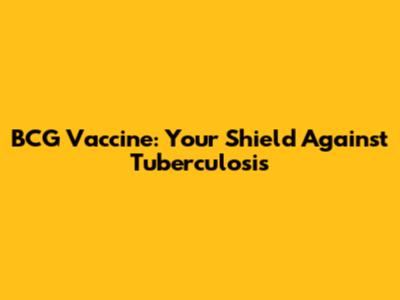 BCG Vaccine: Your Shield Against Tuberculosis