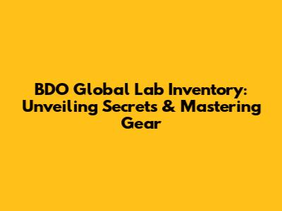 BDO Global Lab Inventory: Unveiling Secrets & Mastering Gear