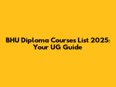 BHU Diploma Courses List 2025: Your UG Guide