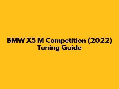 BMW X5 M Competition (2022) Tuning Guide