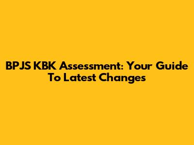 BPJS KBK Assessment: Your Guide To Latest Changes