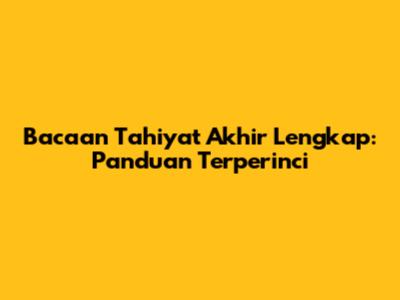 Bacaan Tahiyat Akhir Lengkap: Panduan Terperinci