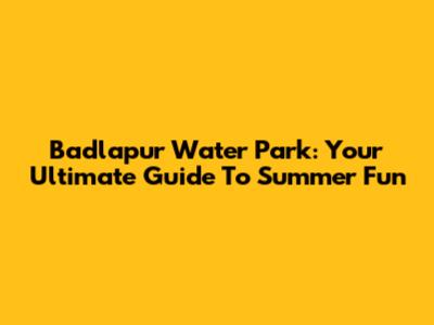 Badlapur Water Park: Your Ultimate Guide To Summer Fun