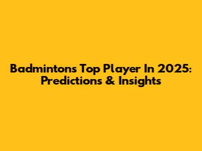 Badminton's Top Player In 2025: Predictions & Insights