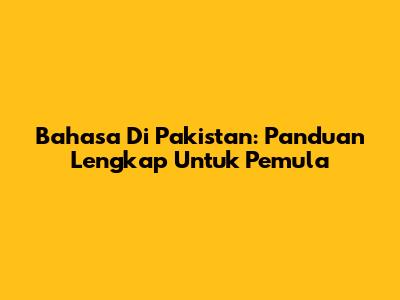 Bahasa Di Pakistan: Panduan Lengkap Untuk Pemula