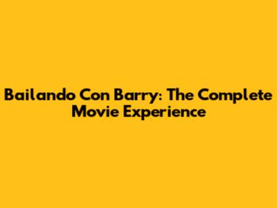 Bailando Con Barry: The Complete Movie Experience