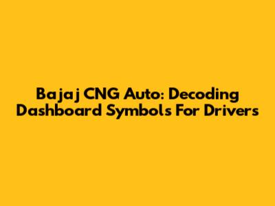 Bajaj CNG Auto: Decoding Dashboard Symbols For Drivers