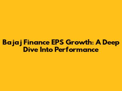 Bajaj Finance EPS Growth: A Deep Dive Into Performance