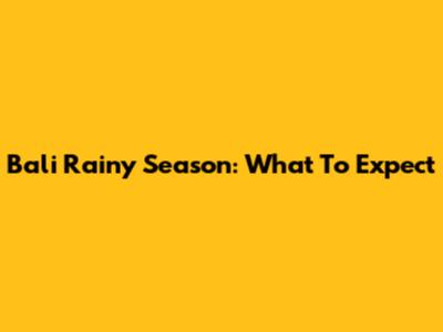 Bali Rainy Season: What To Expect
