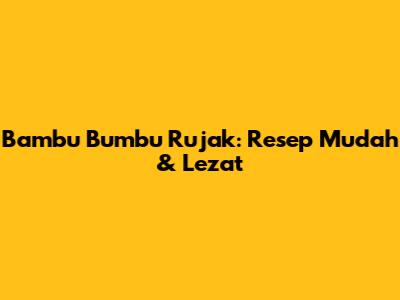 Bambu Bumbu Rujak: Resep Mudah & Lezat