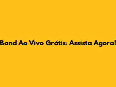 Band Ao Vivo Grátis: Assista Agora!