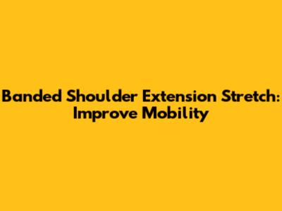 Banded Shoulder Extension Stretch: Improve Mobility