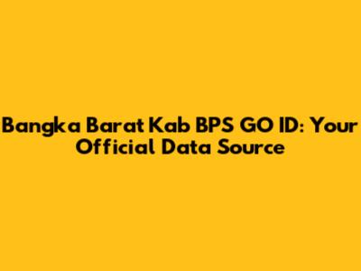 Bangka Barat Kab BPS GO ID: Your Official Data Source