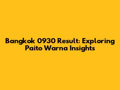 Bangkok 0930 Result: Exploring Paito Warna Insights