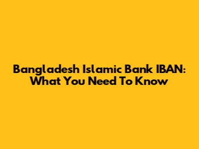Bangladesh Islamic Bank IBAN: What You Need To Know