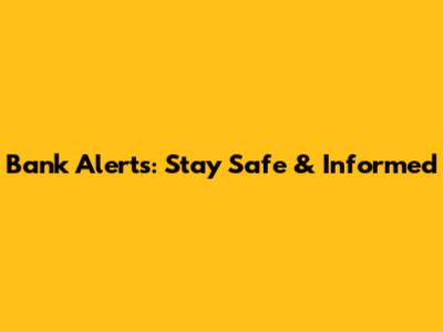 Bank Alerts: Stay Safe & Informed