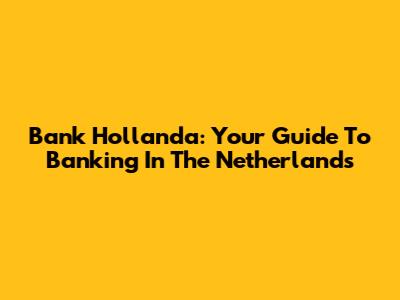 Bank Hollanda: Your Guide To Banking In The Netherlands