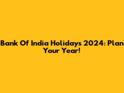 Bank Of India Holidays 2024: Plan Your Year!