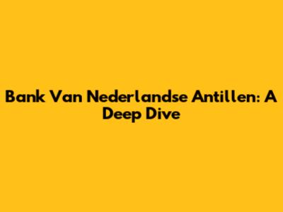 Bank Van Nederlandse Antillen: A Deep Dive