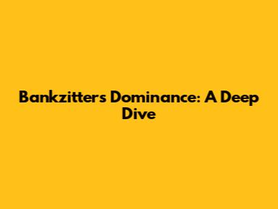 Bankzitters' Dominance: A Deep Dive