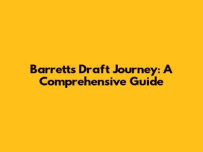 Barrett's Draft Journey: A Comprehensive Guide