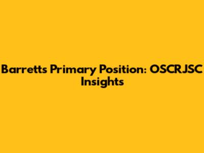 Barrett's Primary Position: OSCRJSC Insights