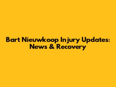Bart Nieuwkoop Injury Updates: News & Recovery