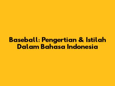Baseball: Pengertian & Istilah Dalam Bahasa Indonesia