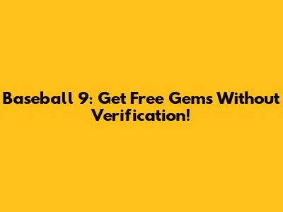 Baseball 9: Get Free Gems Without Verification!