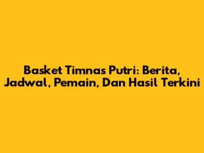 Basket Timnas Putri: Berita, Jadwal, Pemain, Dan Hasil Terkini