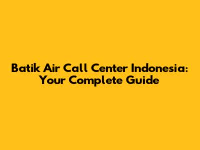 Batik Air Call Center Indonesia: Your Complete Guide