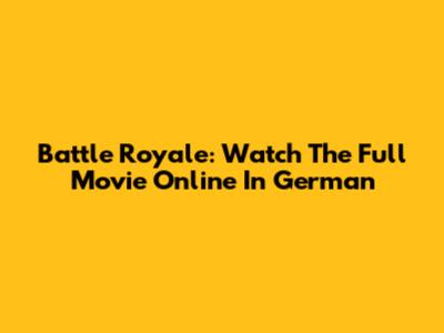 Battle Royale: Watch The Full Movie Online In German