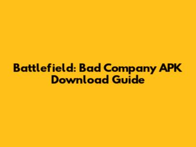 Battlefield: Bad Company APK Download Guide