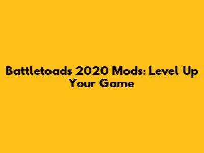 Battletoads 2020 Mods: Level Up Your Game