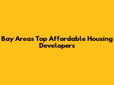 Bay Area's Top Affordable Housing Developers