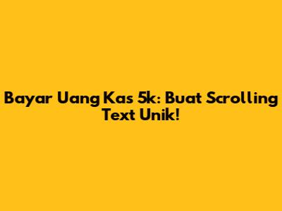 Bayar Uang Kas 5k: Buat Scrolling Text Unik!