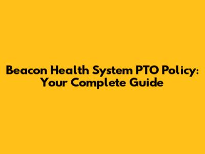 Beacon Health System PTO Policy: Your Complete Guide