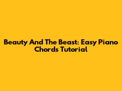 Beauty And The Beast: Easy Piano Chords Tutorial