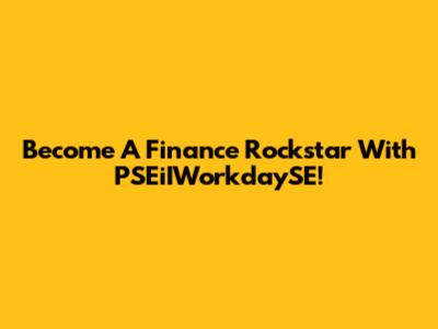 Become A Finance Rockstar With PSEiIWorkdaySE!
