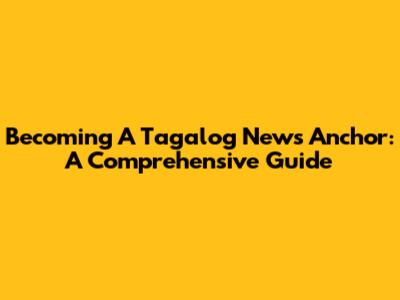 Becoming A Tagalog News Anchor: A Comprehensive Guide