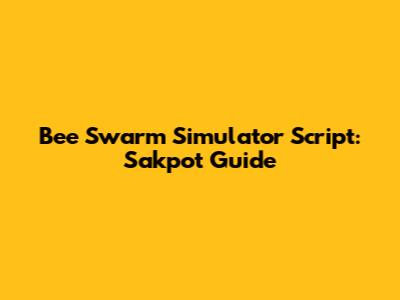 Bee Swarm Simulator Script: Sakpot Guide