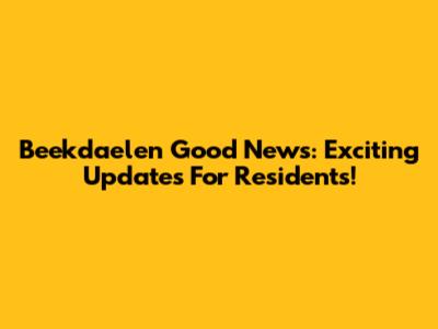 Beekdaelen Good News: Exciting Updates For Residents!