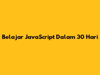 Belajar JavaScript Dalam 30 Hari